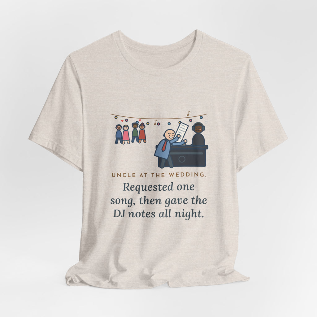 Funny Uncle T-Shirt, Uncle at the Wedding, Gave the DJ Notes All Night, DJ Booth Tee