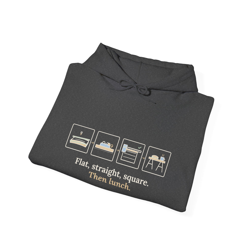 Woodworking Hoodie - Flat, Straight, Square. Then Lunch. Woodworker Hooded Sweatshirt