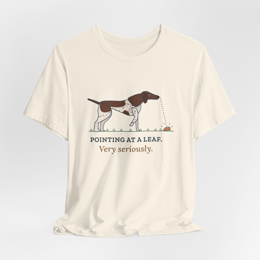 German Shorthaired Pointer T-Shirt - Pointing at a Leaf. Very Seriously. GSP Tee