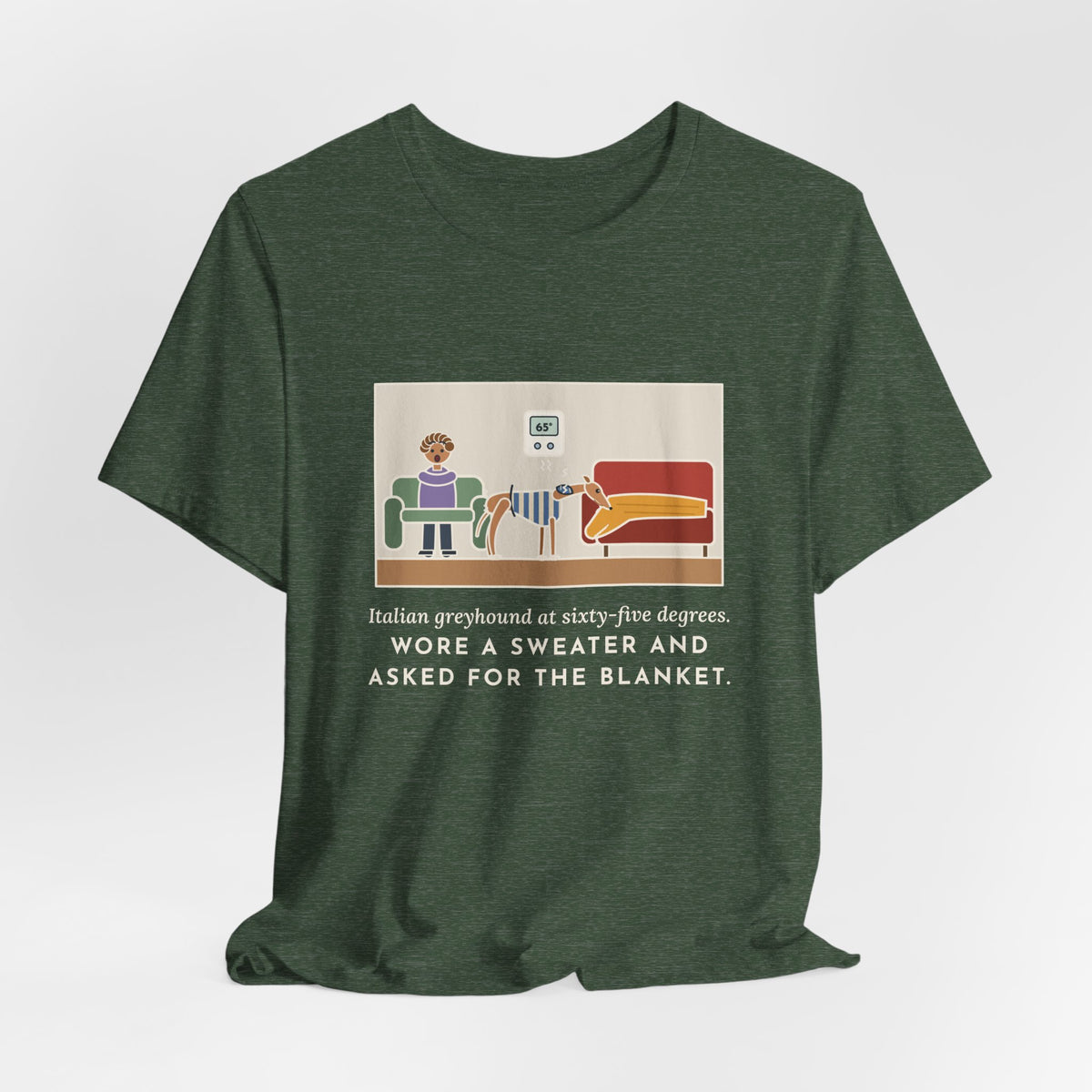 Funny Italian Greyhound T-Shirt, At Sixty-Five Degrees, Wore a Sweater and Asked for the Blanket, Sweater Weather Tee