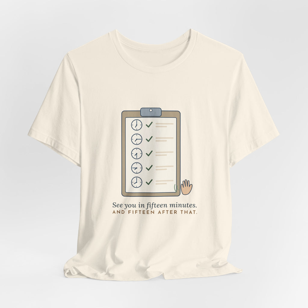 Psych Nurse T-Shirt - See You in Fifteen Minutes. And Fifteen After That. Behavioral Health Tee