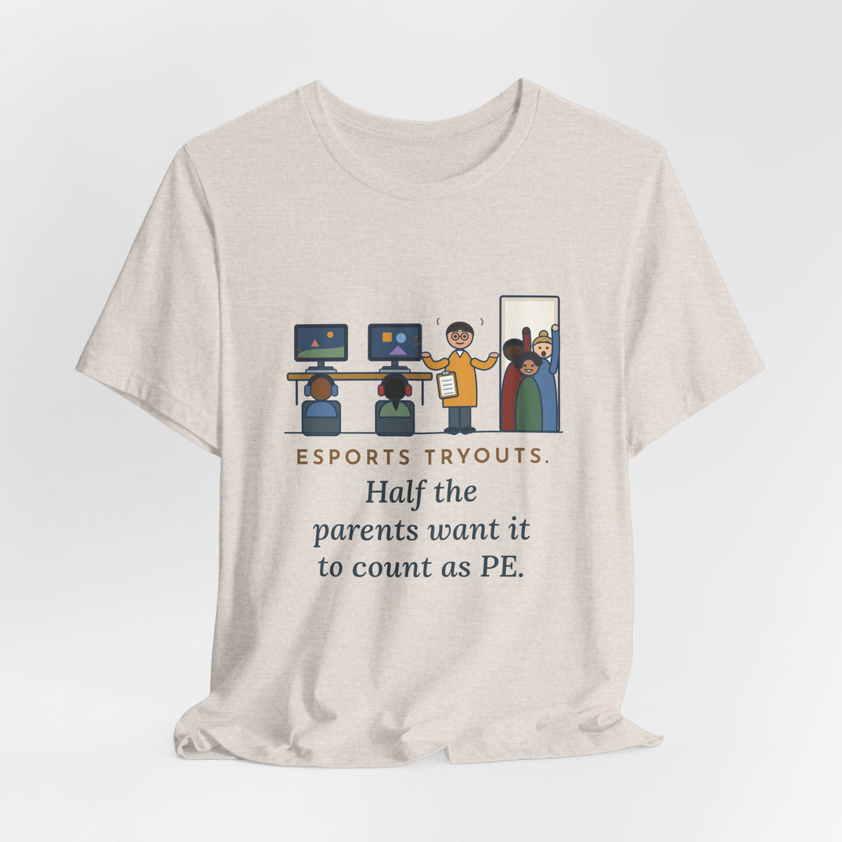 Esports Club Adviser T-Shirt - Esports Tryouts, Half the Parents Want It to Count as PE Funny Tee