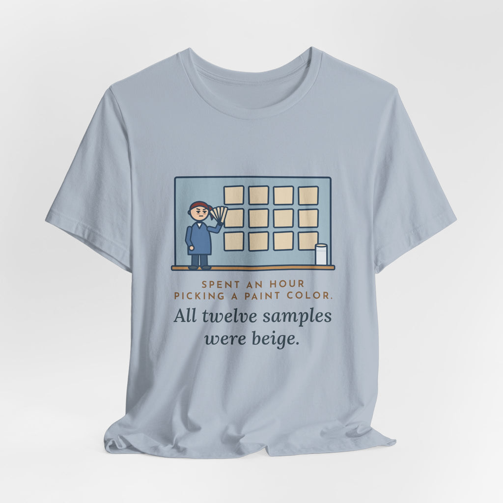 Funny Paint Color T-Shirt, Spent an Hour Picking One, All Twelve Samples Were Beige, Sample Wall Tee
