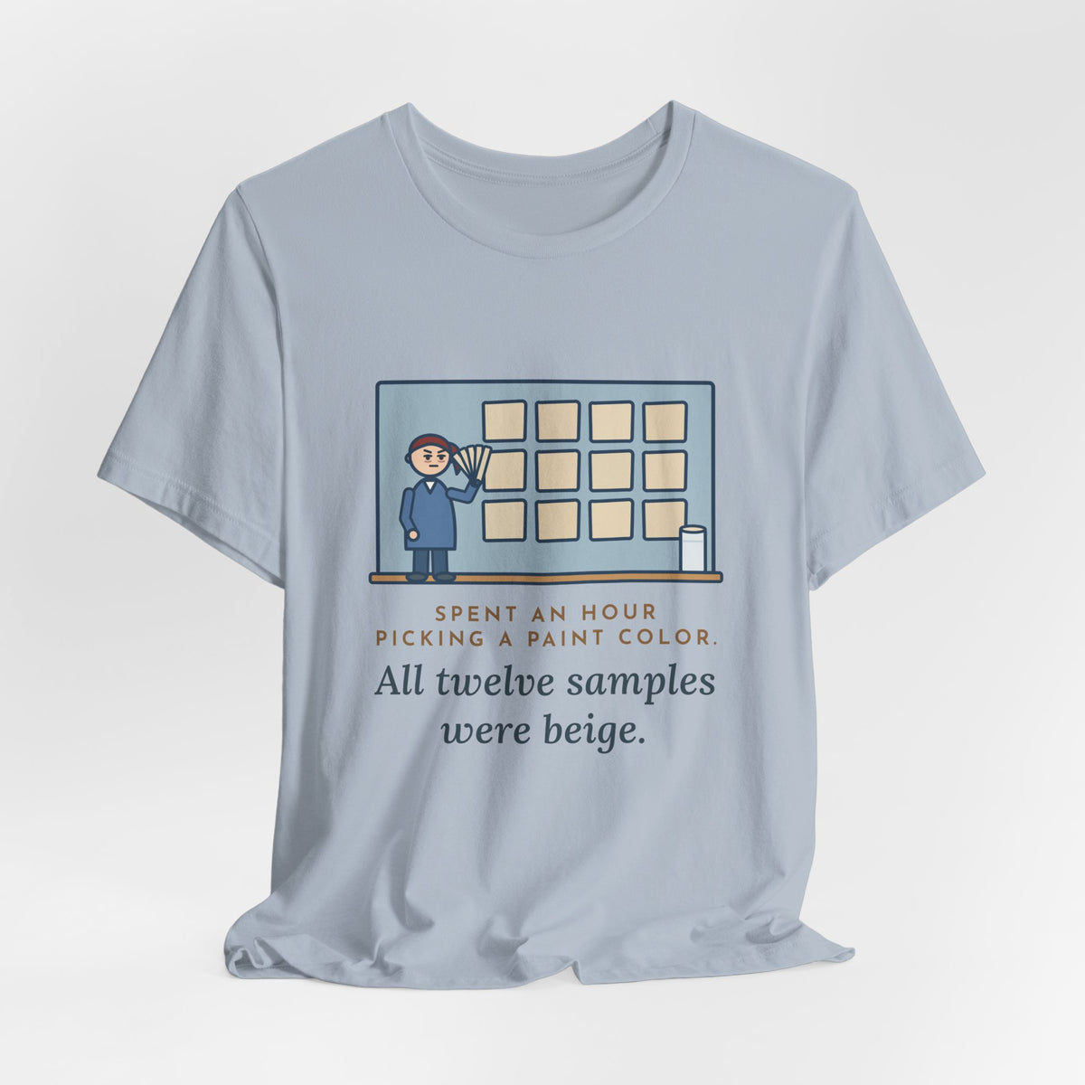 Funny Paint Color T-Shirt, Spent an Hour Picking One, All Twelve Samples Were Beige, Sample Wall Tee