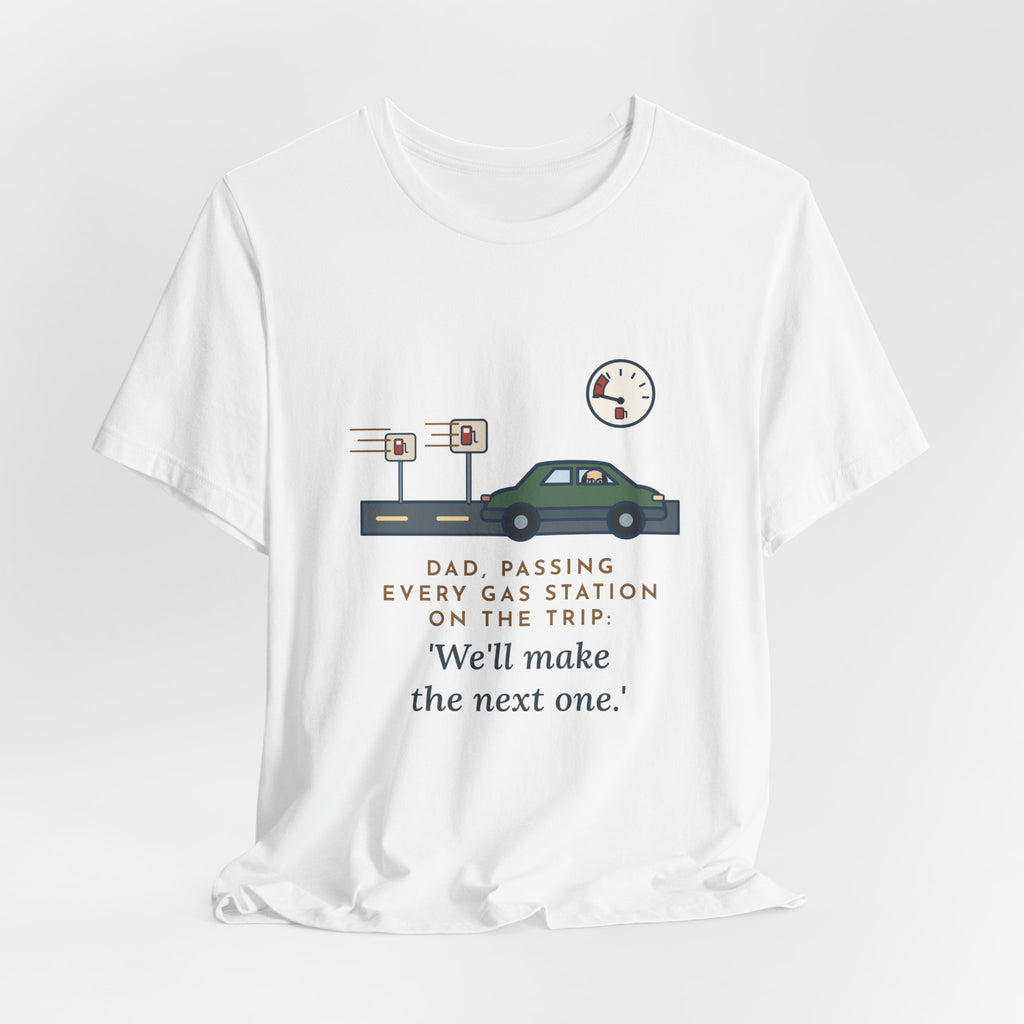 Funny Road Trip Dad T-Shirt - Passing Every Gas Station, We'll Make the Next One