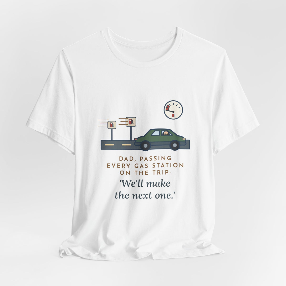Funny Road Trip Dad T-Shirt - Passing Every Gas Station, We'll Make the Next One