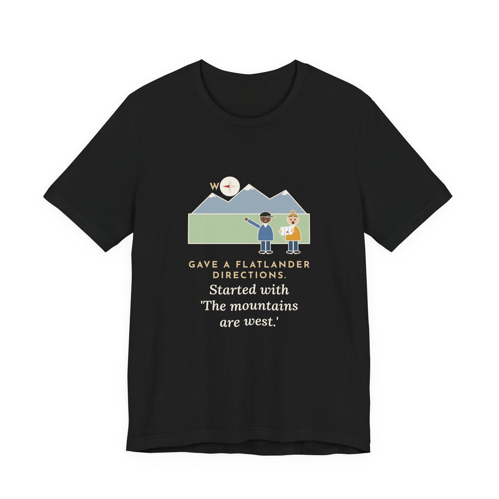 Funny Colorado T-Shirt - Gave a Flatlander Directions, Started With the Mountains Are West