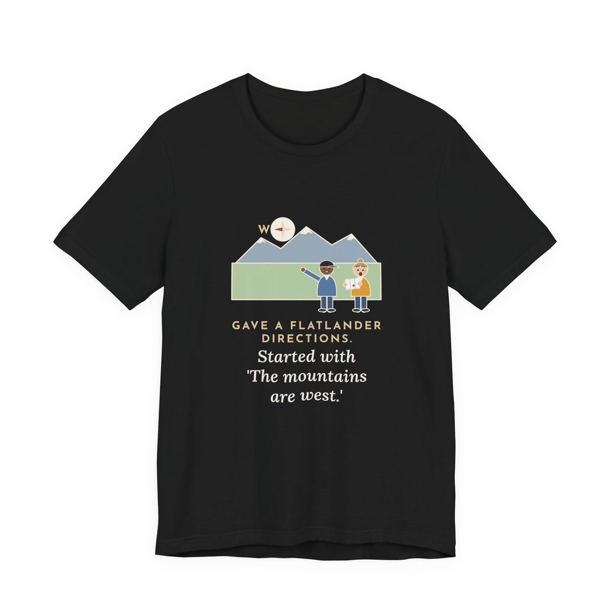 Funny Colorado T-Shirt - Gave a Flatlander Directions, Started With the Mountains Are West