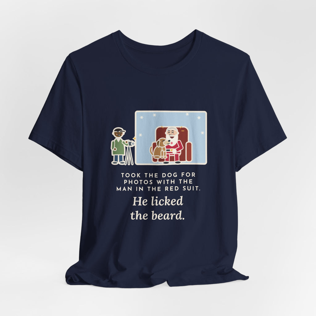 Funny Holiday Photo T-Shirt, Took the Dog for Photos with the Man in the Red Suit, He Licked the Beard, Photo Set Tee
