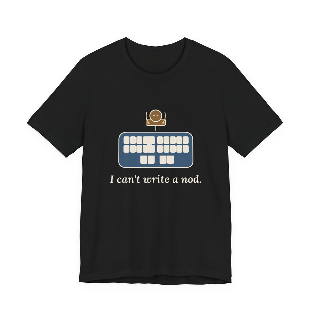 Court Reporter T-Shirt - I Can't Write a Nod Stenographer Humor Tee