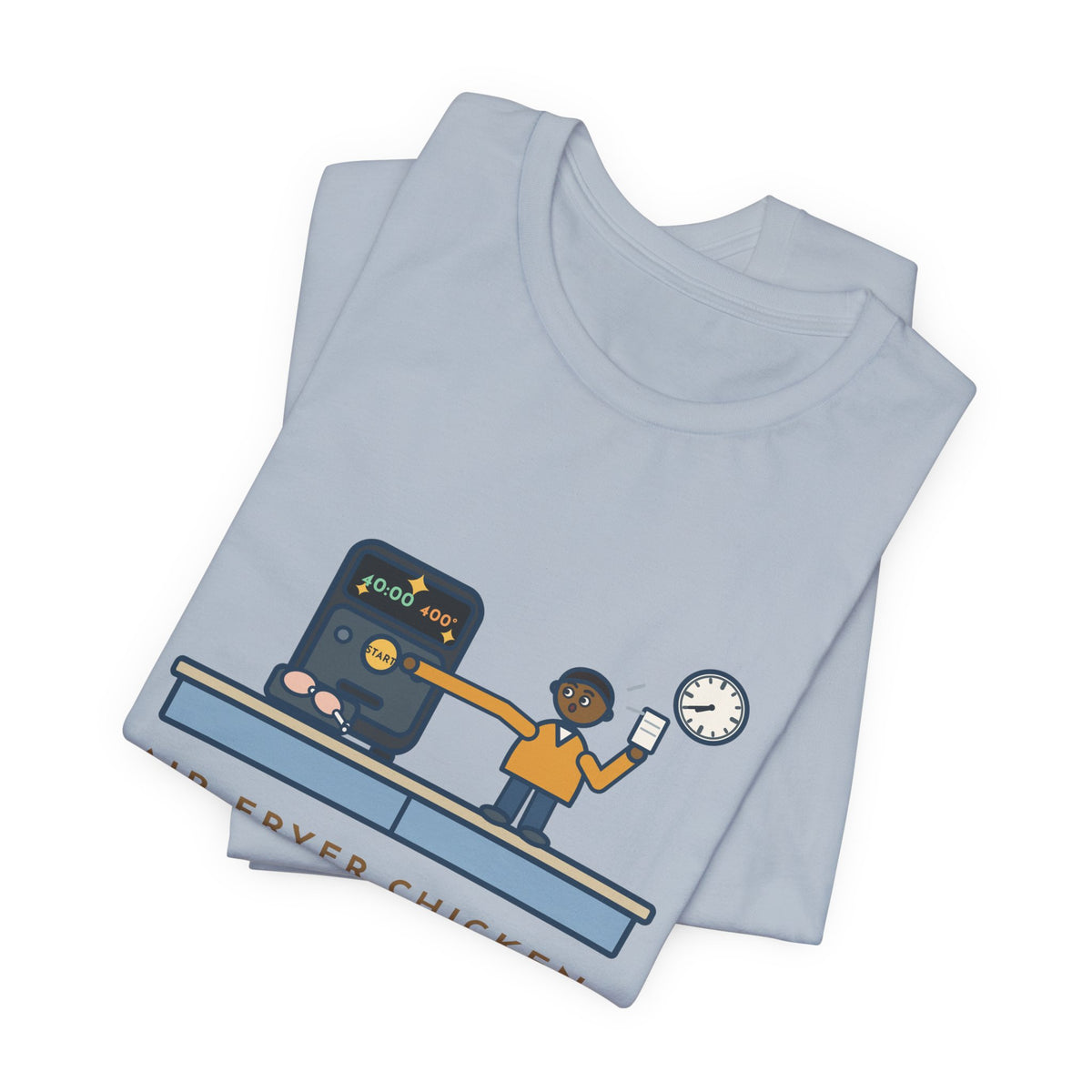 Funny Air Fryer T-Shirt, Set the Time and Temperature, Forty Minutes Later Found the Start Button, Kitchen Counter Tee
