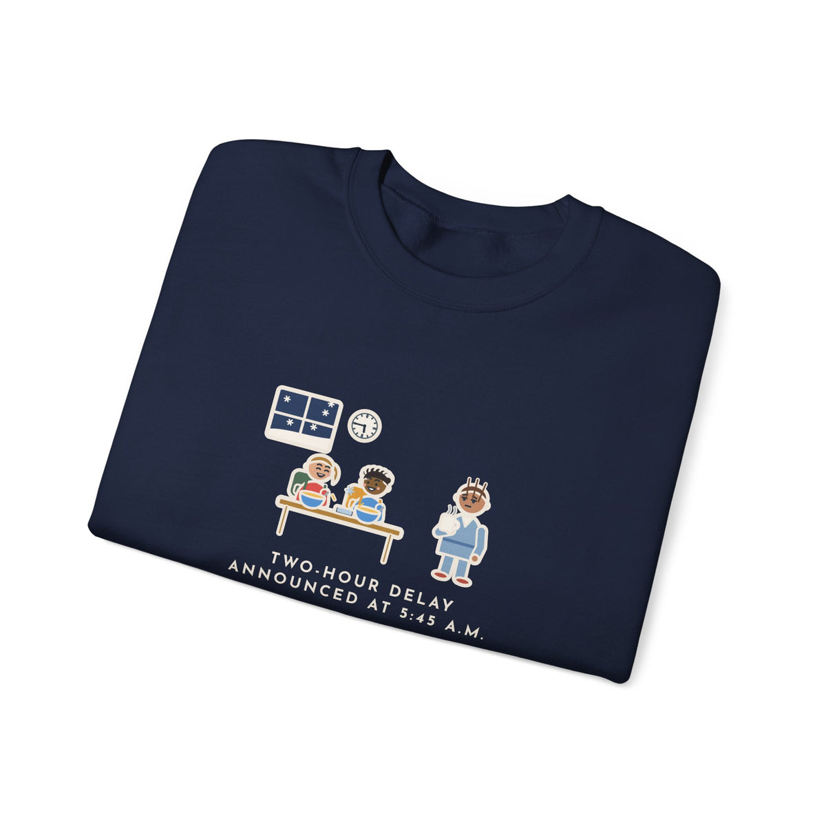 Two-Hour Delay Sweatshirt, Announced at 5:45 a.m., Both Kids Already Dressed and Eating Cereal, Funny Dawn Kitchen Crewneck
