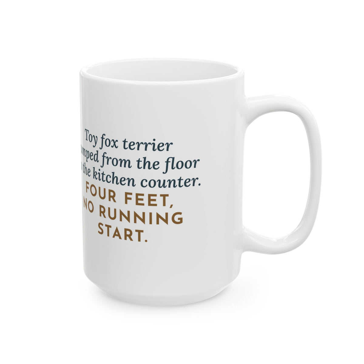 Floor to Kitchen Counter, Four Feet, No Running Start 15oz Mug, Large Funny Toy Fox Terrier Coffee Mug