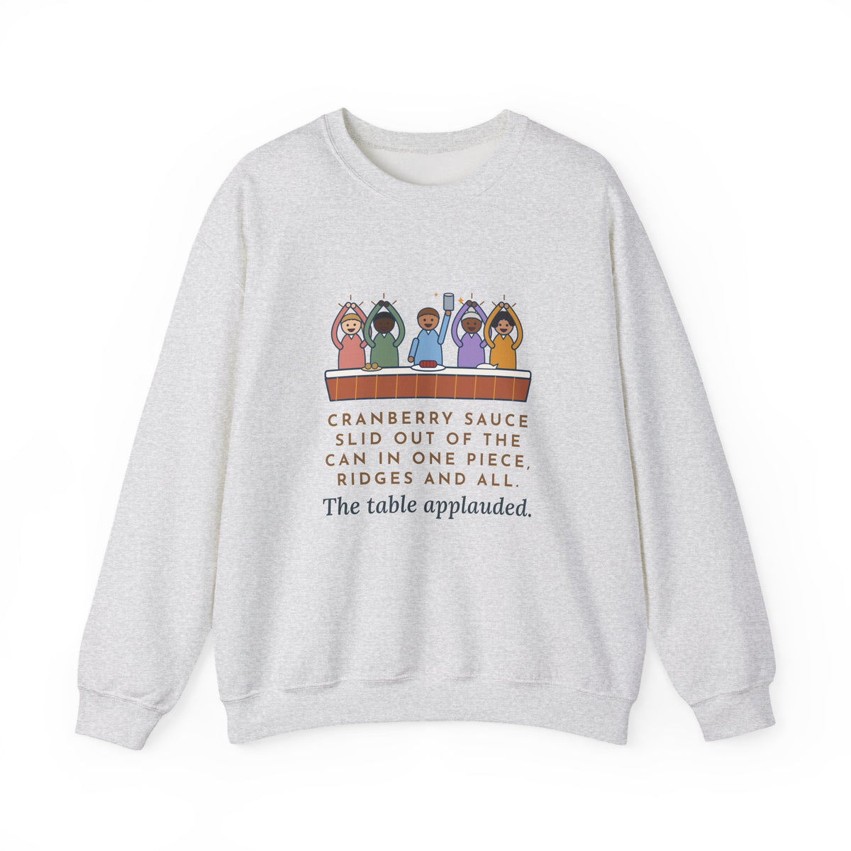 Thanksgiving Sweatshirt, Cranberry Sauce Out of the Can in One Piece, The Table Applauded, Funny Cranberry Ovation Crewneck