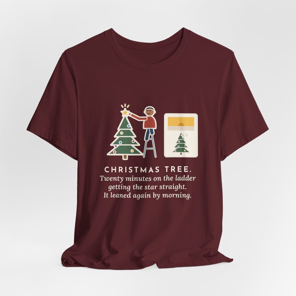 Funny Christmas Tree Star T-Shirt, Twenty Minutes on the Ladder Getting It Straight, Leaned Again by Morning, Ladder and Star Tee