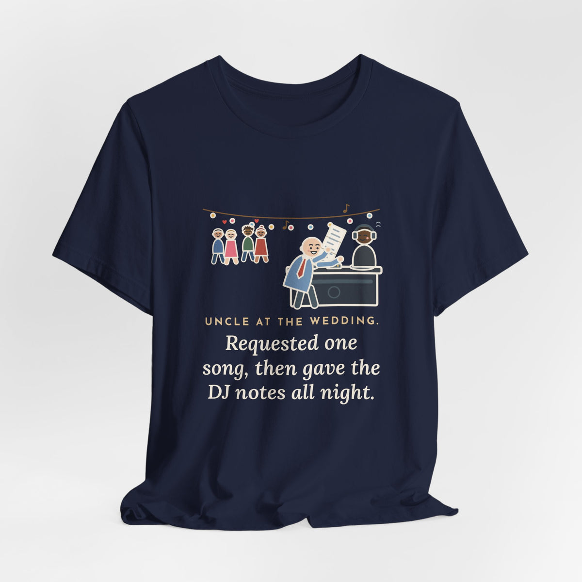 Funny Uncle T-Shirt, Uncle at the Wedding, Gave the DJ Notes All Night, DJ Booth Tee
