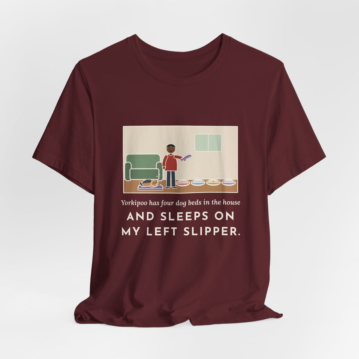 Funny Yorkipoo T-Shirt, Four Dog Beds in the House, Sleeps on My Left Slipper, Slipper Nap Tee