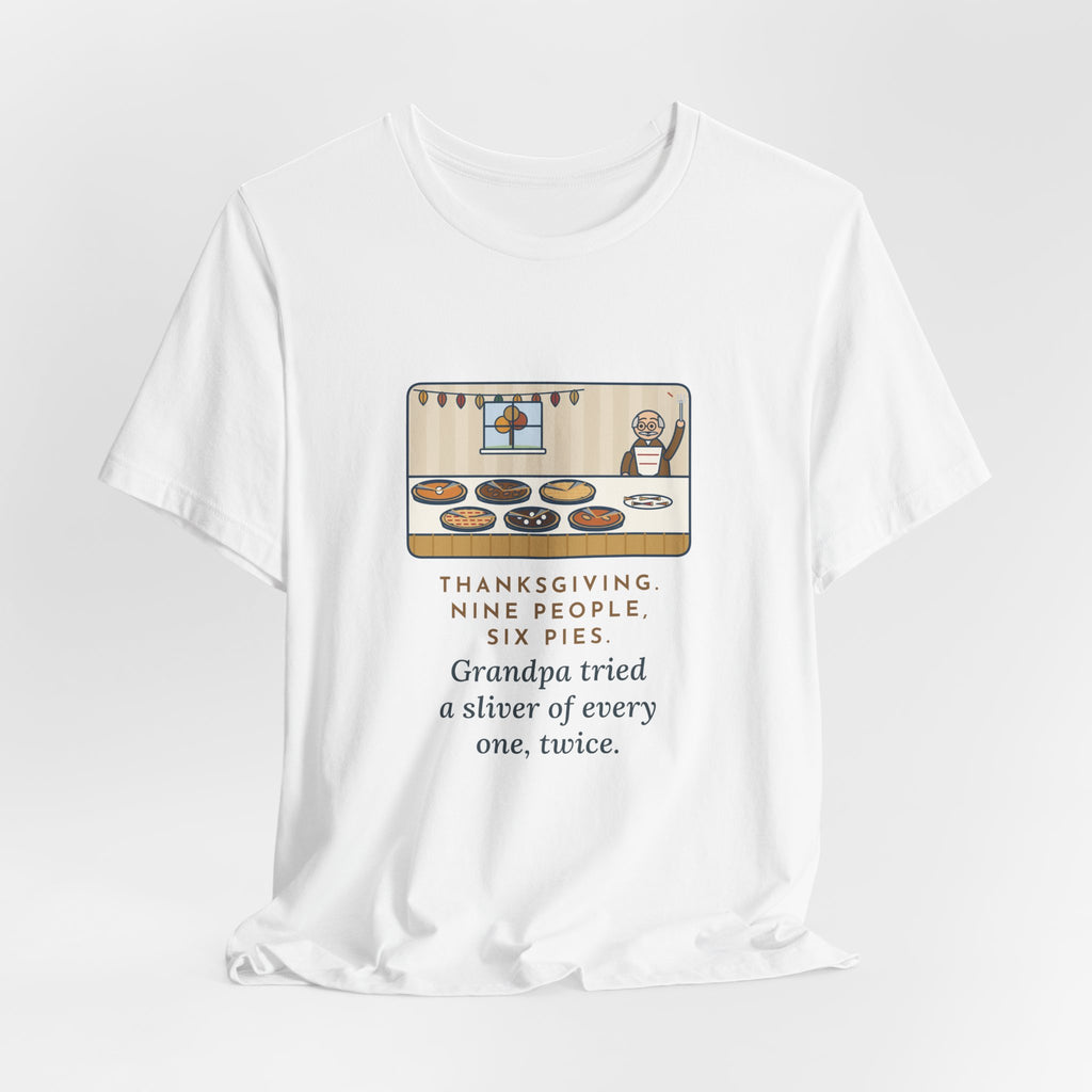 Funny Thanksgiving T-Shirt, Nine People, Six Pies, Grandpa Tried a Sliver of Every One Twice, Pie Table Tee