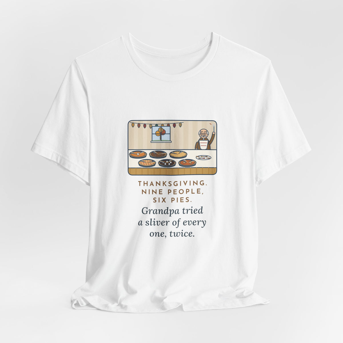 Funny Thanksgiving T-Shirt, Nine People, Six Pies, Grandpa Tried a Sliver of Every One Twice, Pie Table Tee