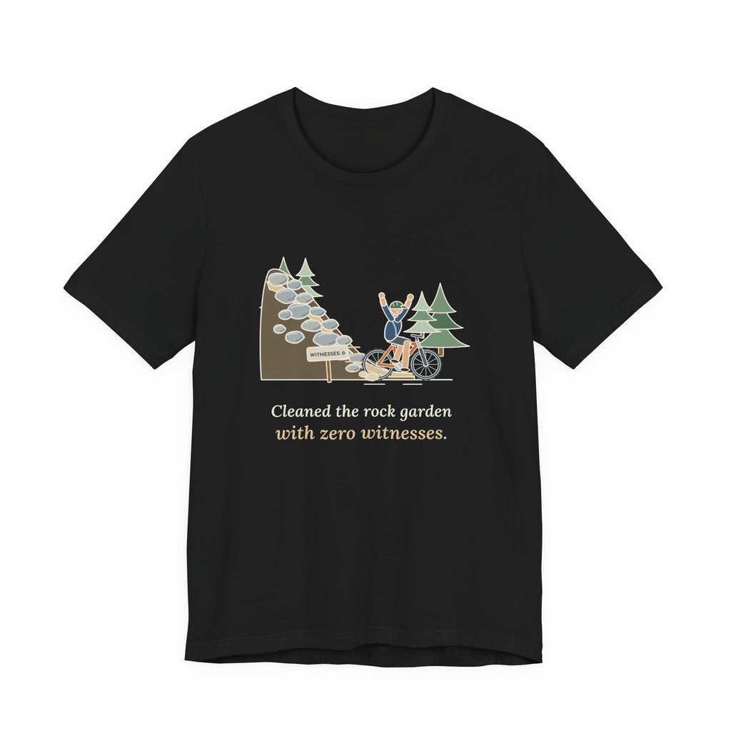 Mountain Biking T-Shirt - Cleaned the Rock Garden With Zero Witnesses. Funny MTB Tee