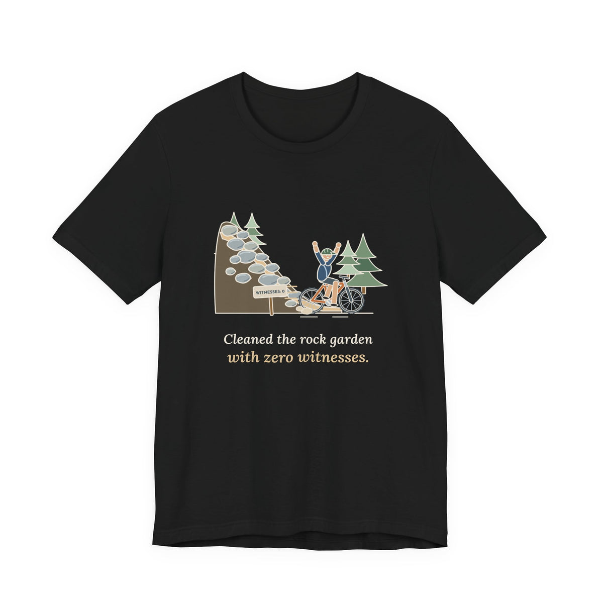 Mountain Biking T-Shirt - Cleaned the Rock Garden With Zero Witnesses. Funny MTB Tee