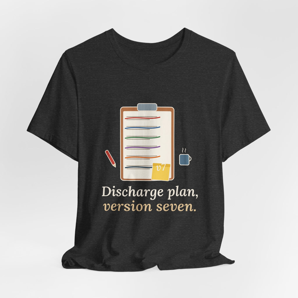 Case Manager Nurse T-Shirt - Discharge Plan, Version Seven, Case Management Nursing Tee