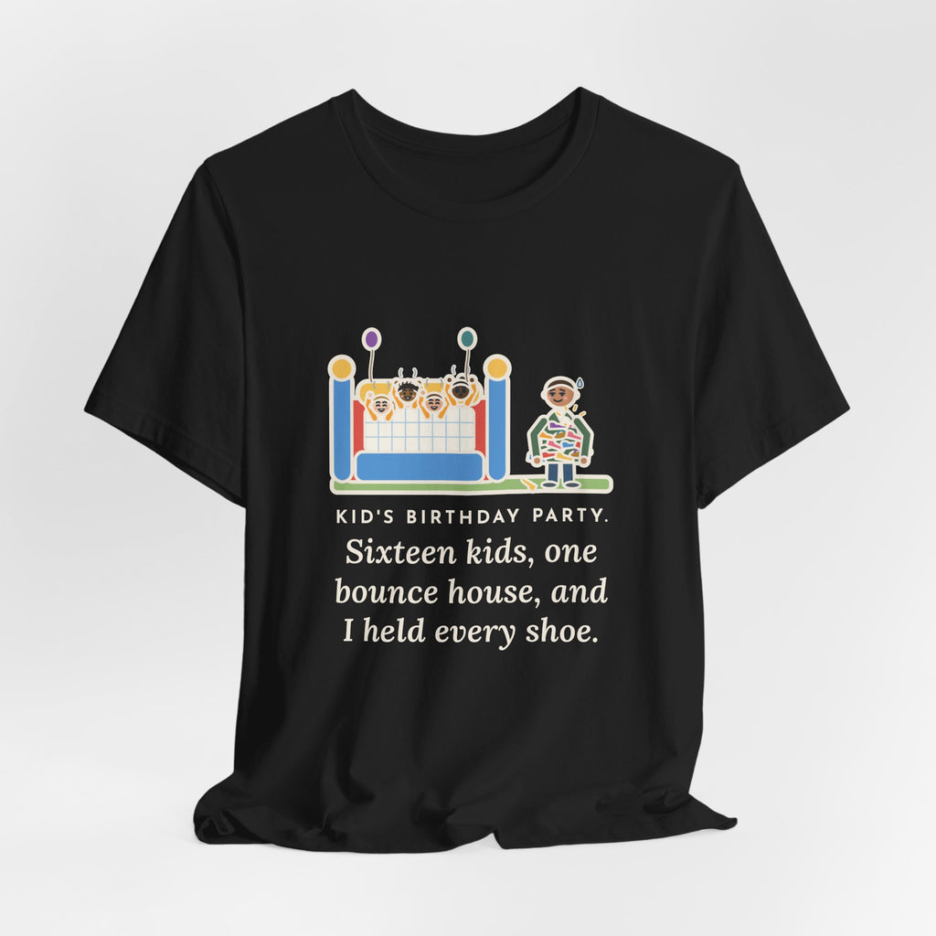 Funny Birthday Party T-Shirt, Sixteen Kids, One Bounce House, and I Held Every Shoe, Backyard Party Tee