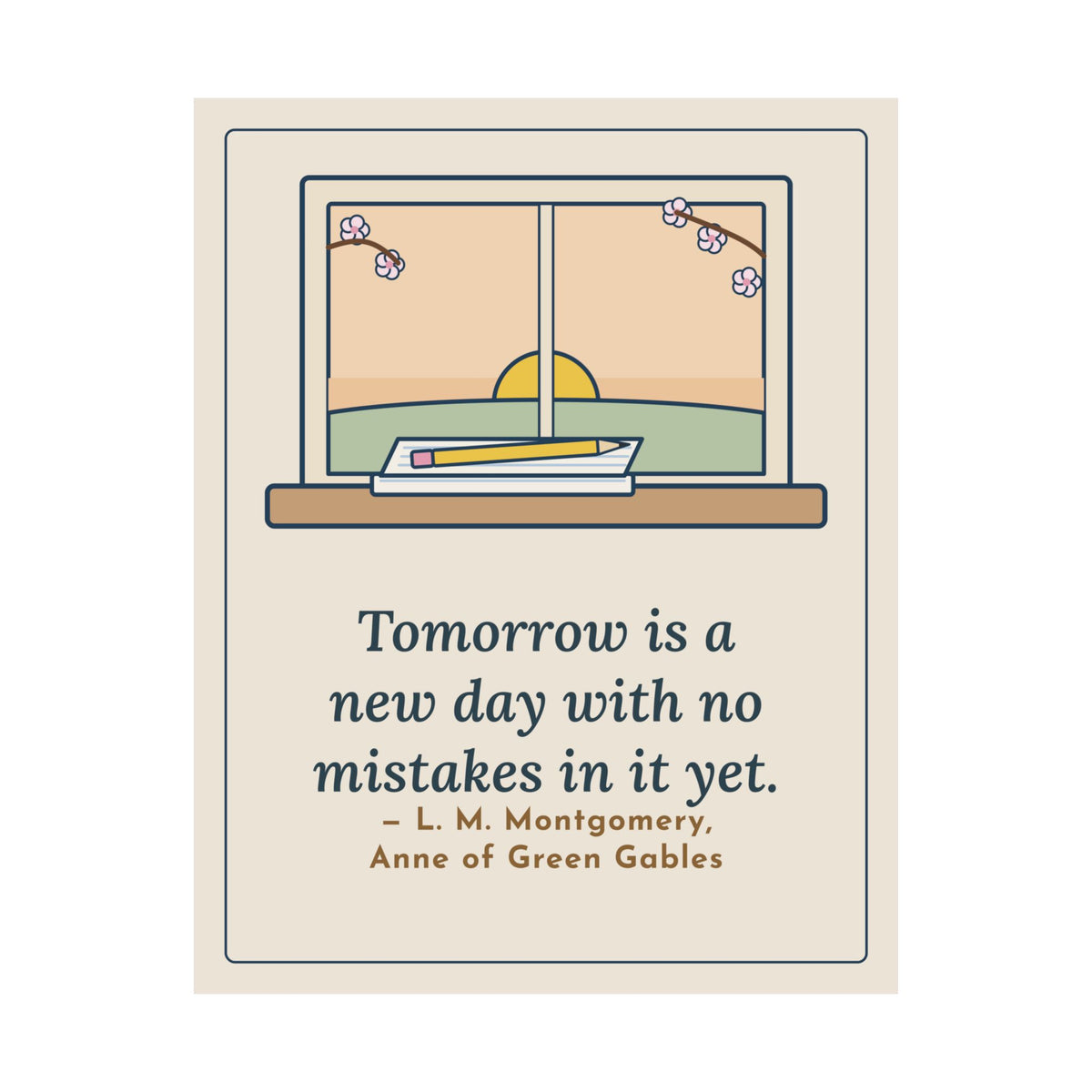 Montgomery Quote Poster, Tomorrow Is a New Day with No Mistakes in It Yet, Encouragement Dawn Windowsill Wall Art