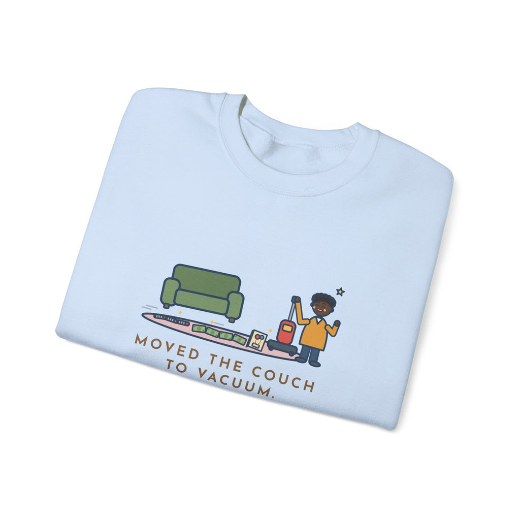 Cleaning Day Sweatshirt, Moved the Couch to Vacuum, Found Three Remotes and Last Year's Birthday Card, Funny Under the Couch Crewneck