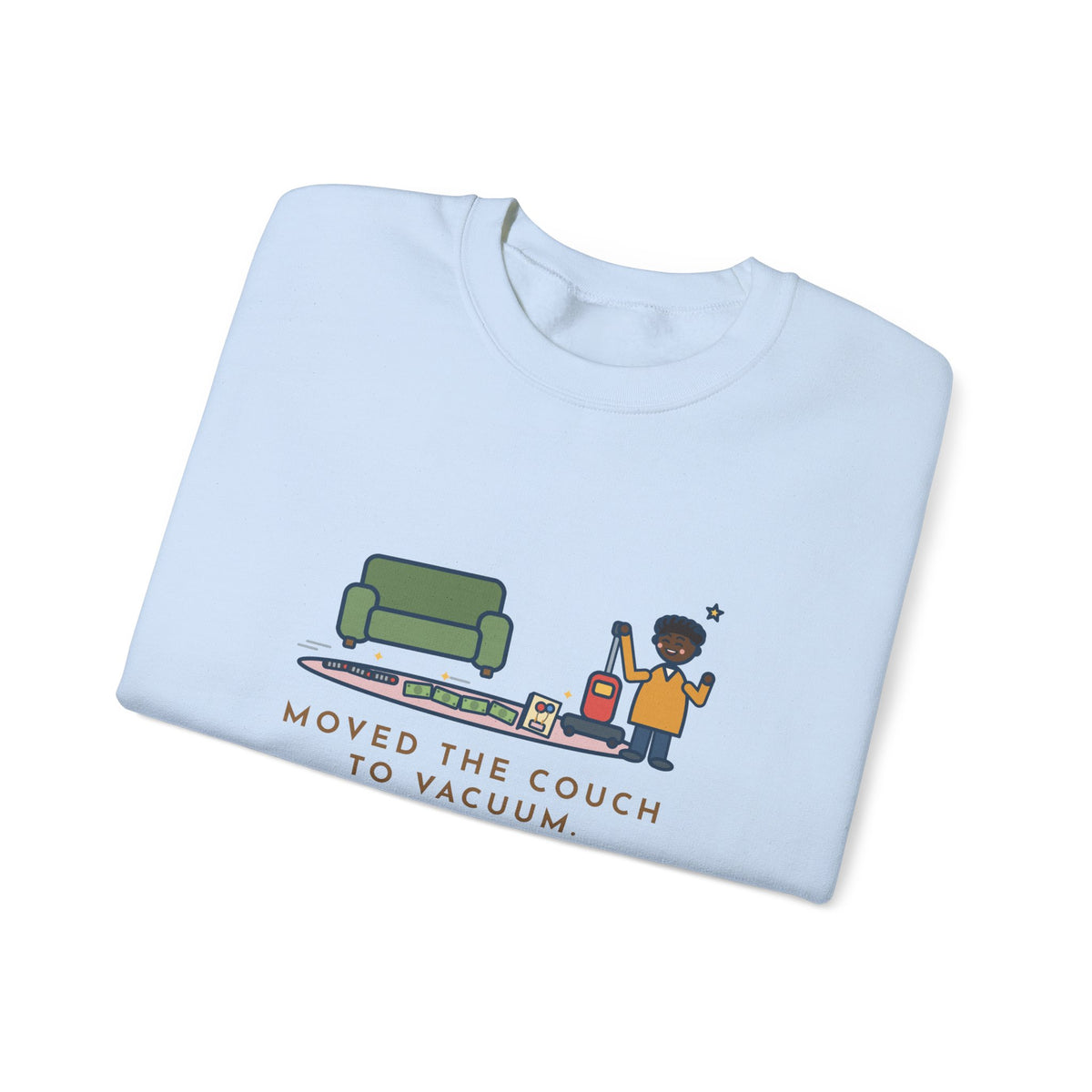 Cleaning Day Sweatshirt, Moved the Couch to Vacuum, Found Three Remotes and Last Year's Birthday Card, Funny Under the Couch Crewneck