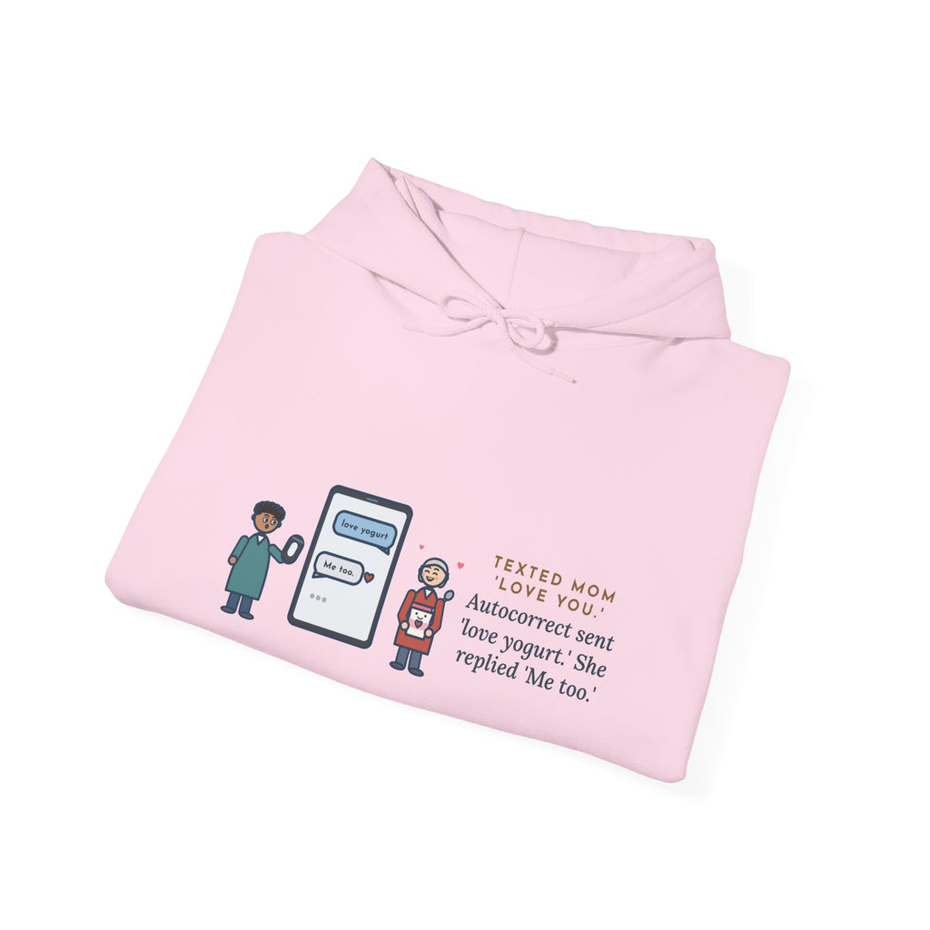 Funny Texting Mom Hoodie, Autocorrect Sent Love Yogurt, She Replied Me Too