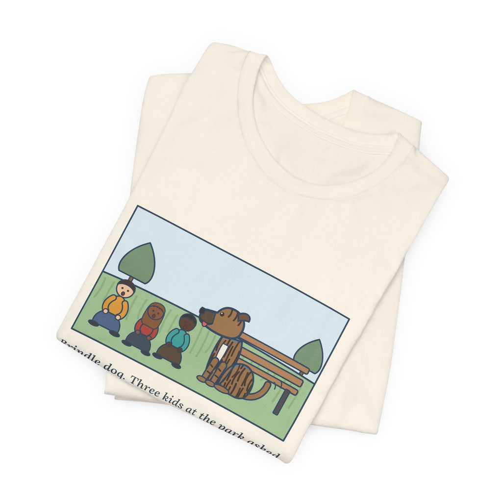 Funny Brindle Dog T-Shirt, Three Kids at the Park Asked If She Was Part Tiger, She Wagged Yes, Park Day Tee