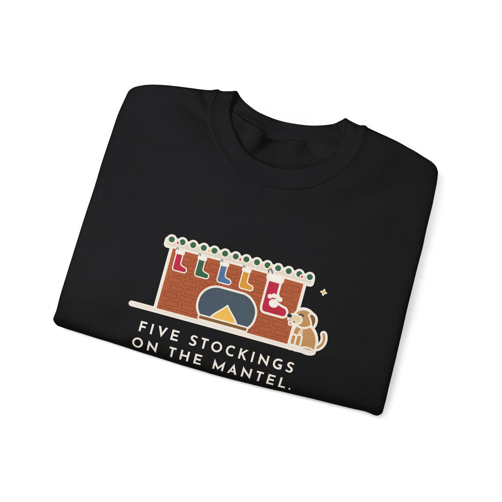 Dog Stocking Sweatshirt, Five on the Mantel, The Biggest One Has a Paw Print, Funny Mantel Crewneck