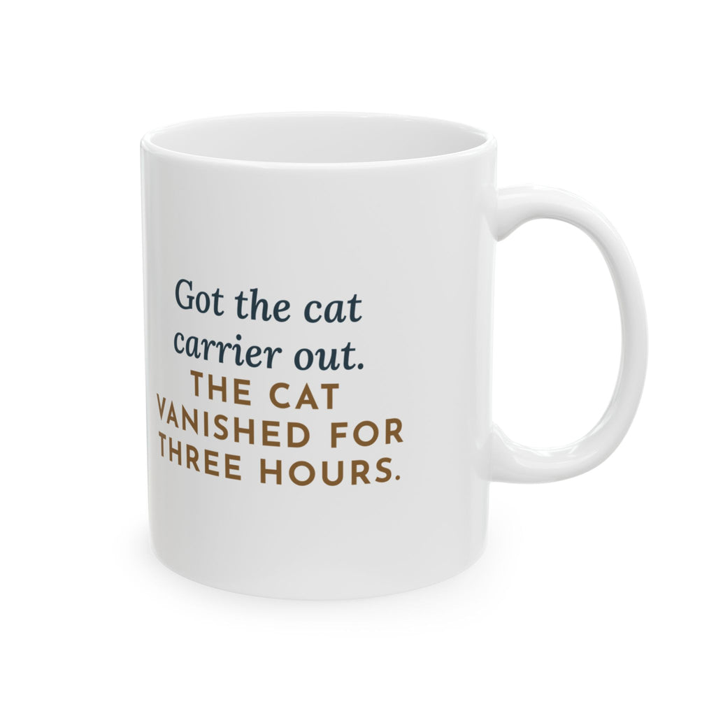Vet Day Cat Mug, Got the Cat Carrier Out, The Cat Vanished for Three Hours, Funny Coffee Mug 11oz