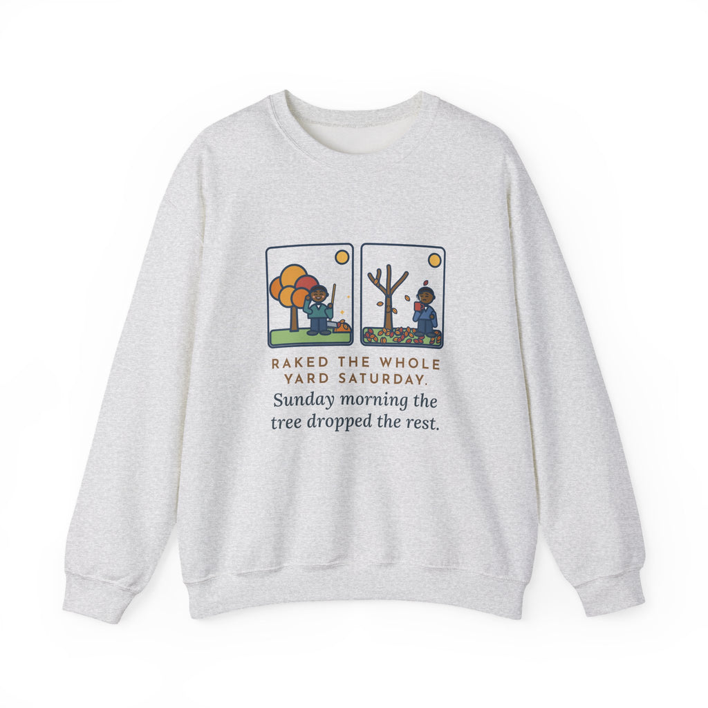 Leaf Raking Sweatshirt, Raked the Whole Yard Saturday, Sunday Morning the Tree Dropped the Rest, Funny Fall Yard Crewneck