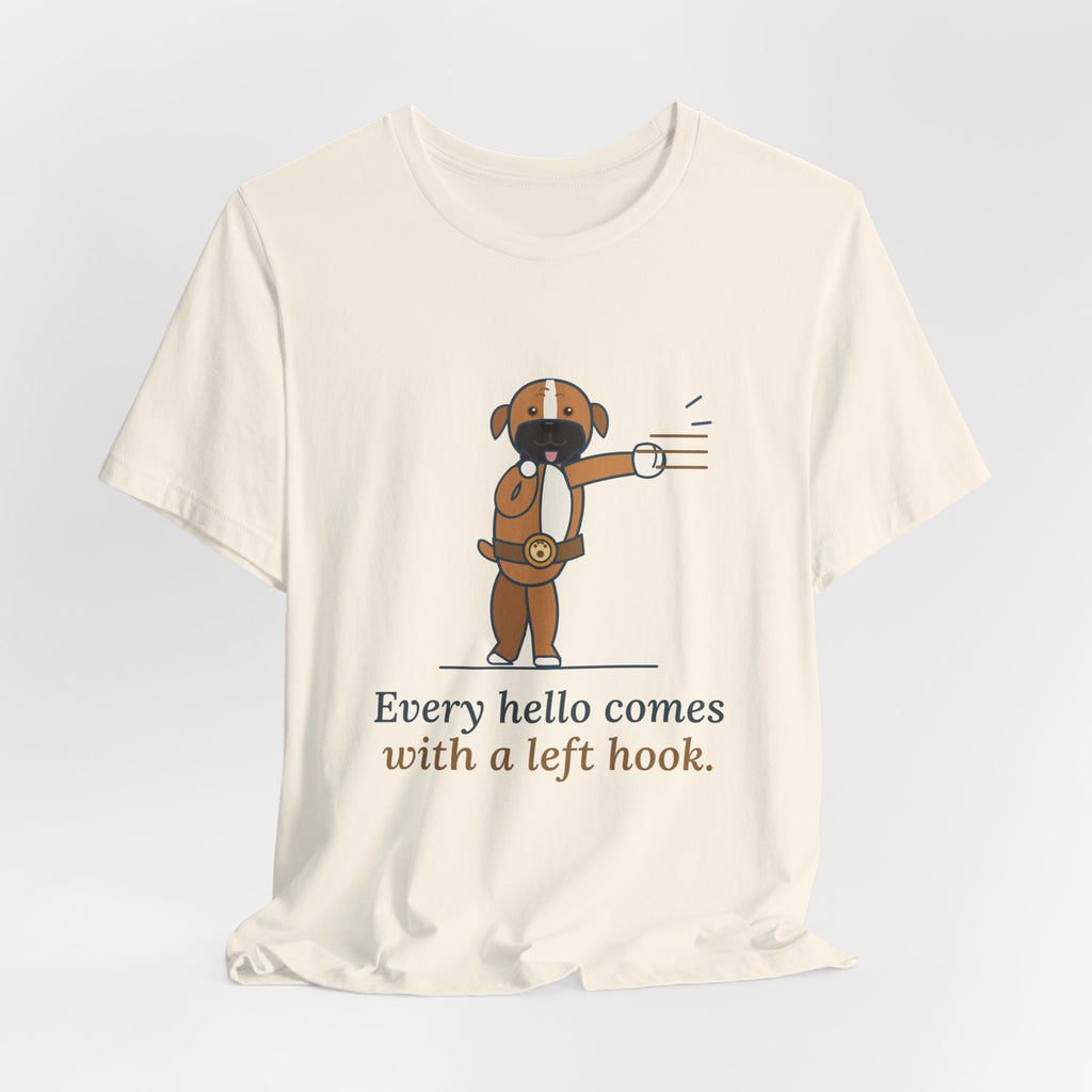 Boxer Dog T-Shirt - Every Hello Comes With a Left Hook Funny Boxer Owner Tee