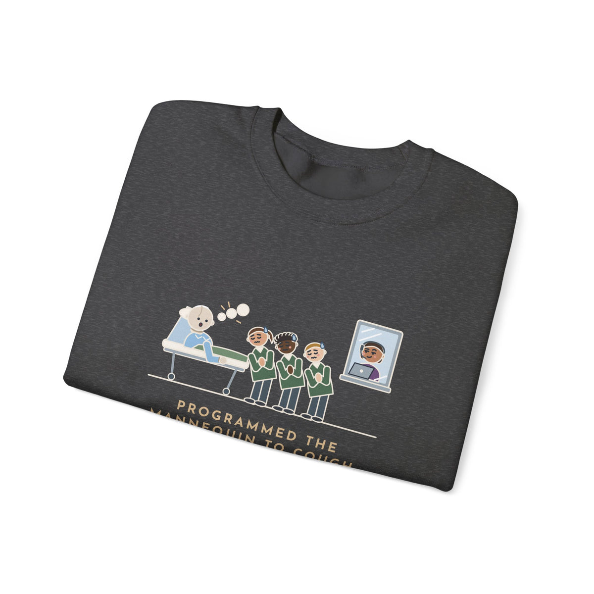 Simulation Lab Nurse Educator Crewneck Sweatshirt - Programmed the Mannequin to Cough