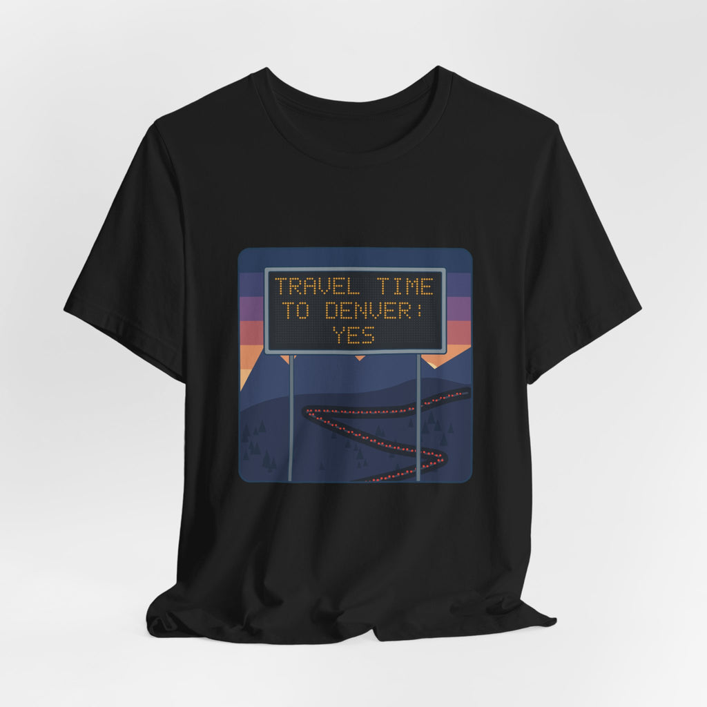 I-70 T-Shirt - Travel Time to Denver: Yes. Funny Colorado Mountain Traffic Tee