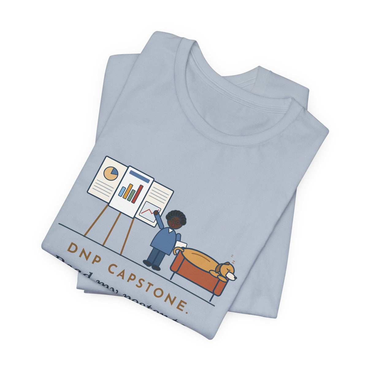 Funny Doctor of Nursing Practice T-Shirt, Read My Capstone Poster to the Dog Four Times Before the Defense, Practice Run Tee
