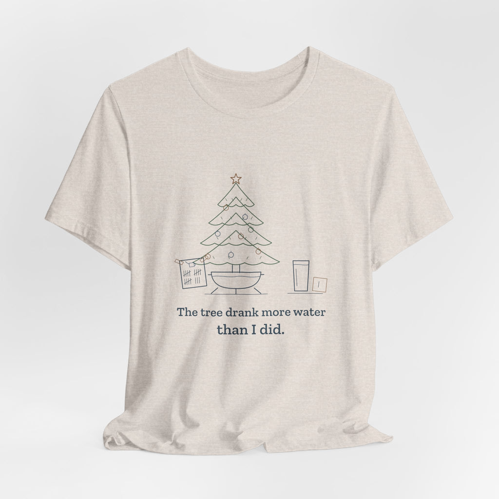 Christmas Tree T-Shirt - The Tree Drank More Water Than I Did Funny Holiday Tee
