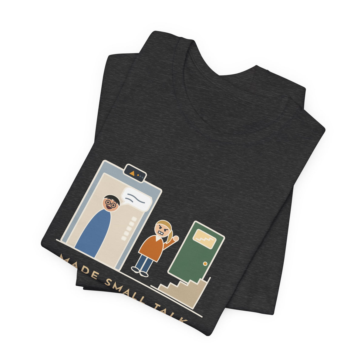 Funny Introvert T-Shirt - Made Small Talk in the Elevator, Got Off Two Floors Early to End It