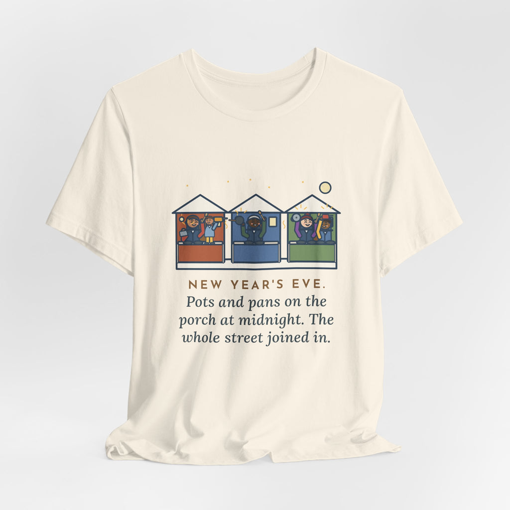 Funny New Year's Eve T-Shirt, Pots and Pans on the Porch at Midnight, the Whole Street Joined In, Porch Parade Tee