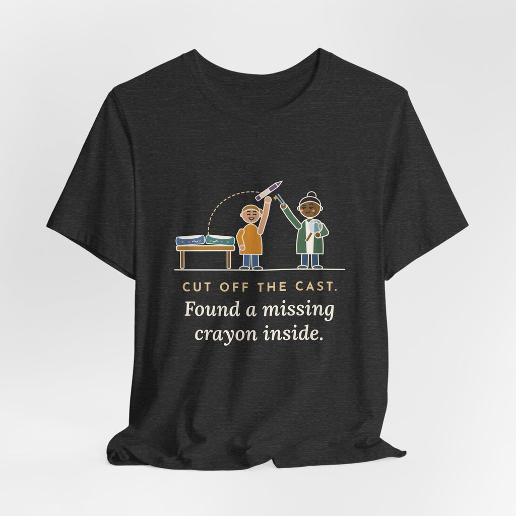 Cast Clinic Nurse T-Shirt - Cut Off the Cast, Found a Missing Crayon Inside Ortho Nurse Tee