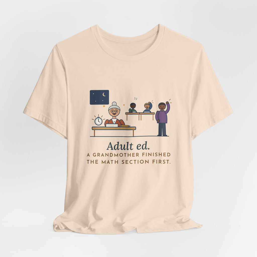 Adult Education Teacher T-Shirt - Adult Ed, a Grandmother Finished the Math Section First