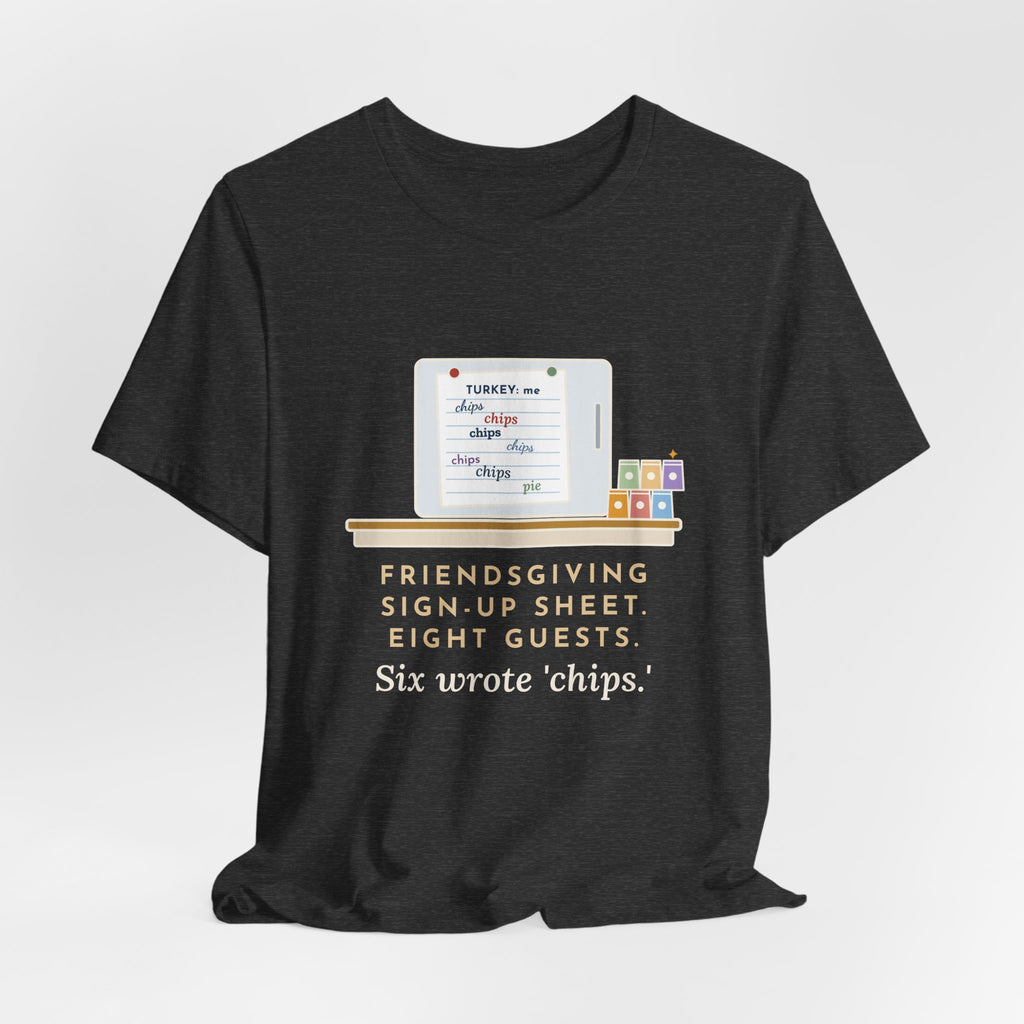 Funny Friendsgiving T-Shirt, Sign-Up Sheet, Eight Guests, Six Wrote Chips, Potluck Sheet Tee