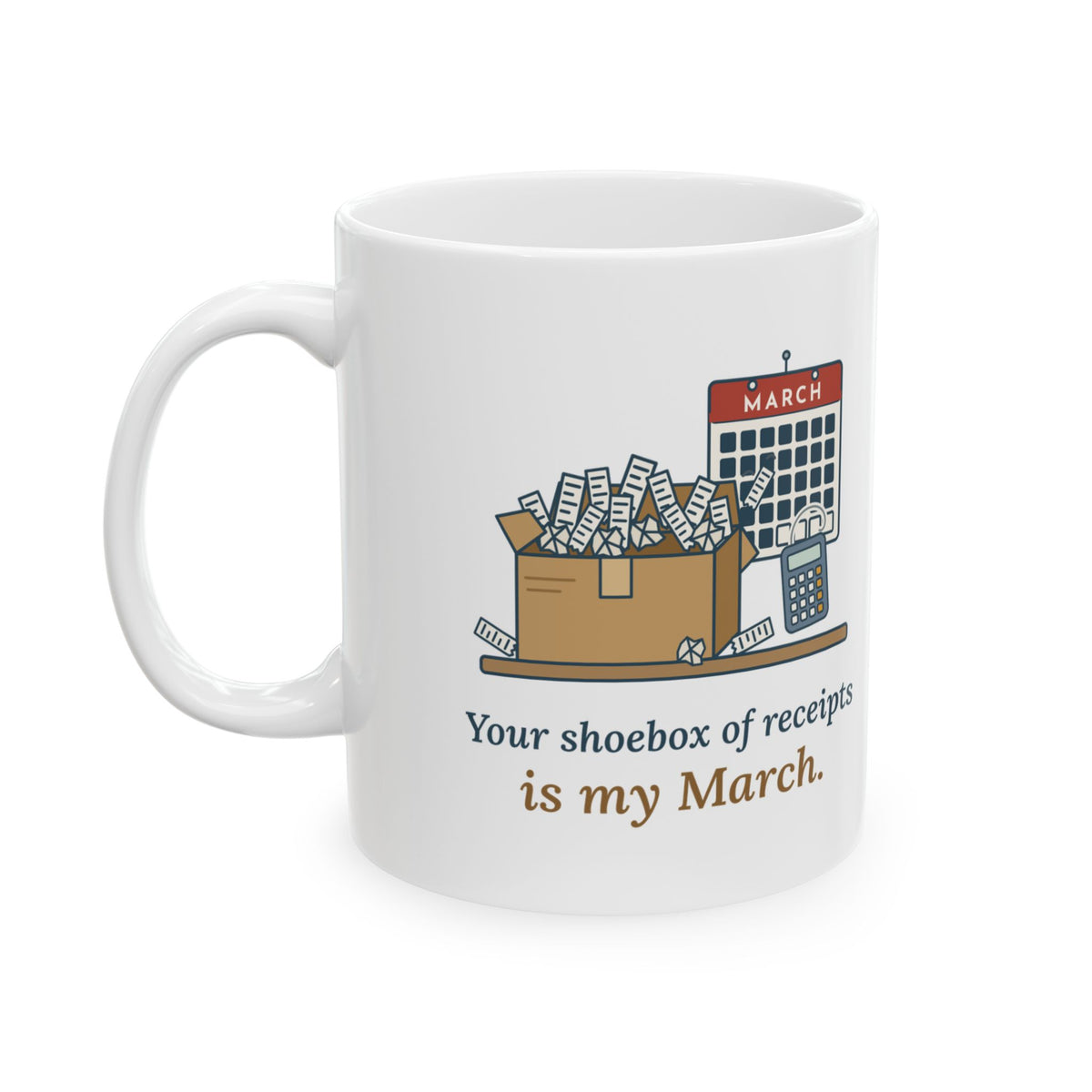 Tax Preparer Coffee Mug - Your Shoebox of Receipts Is My March. Accountant Mug