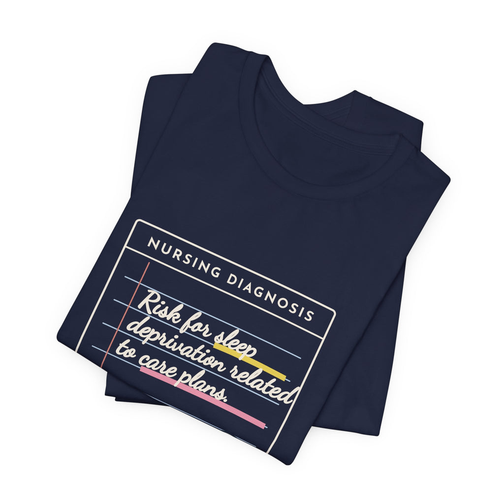 Nursing Student T-Shirt - Risk for Sleep Deprivation Related to Care Plans