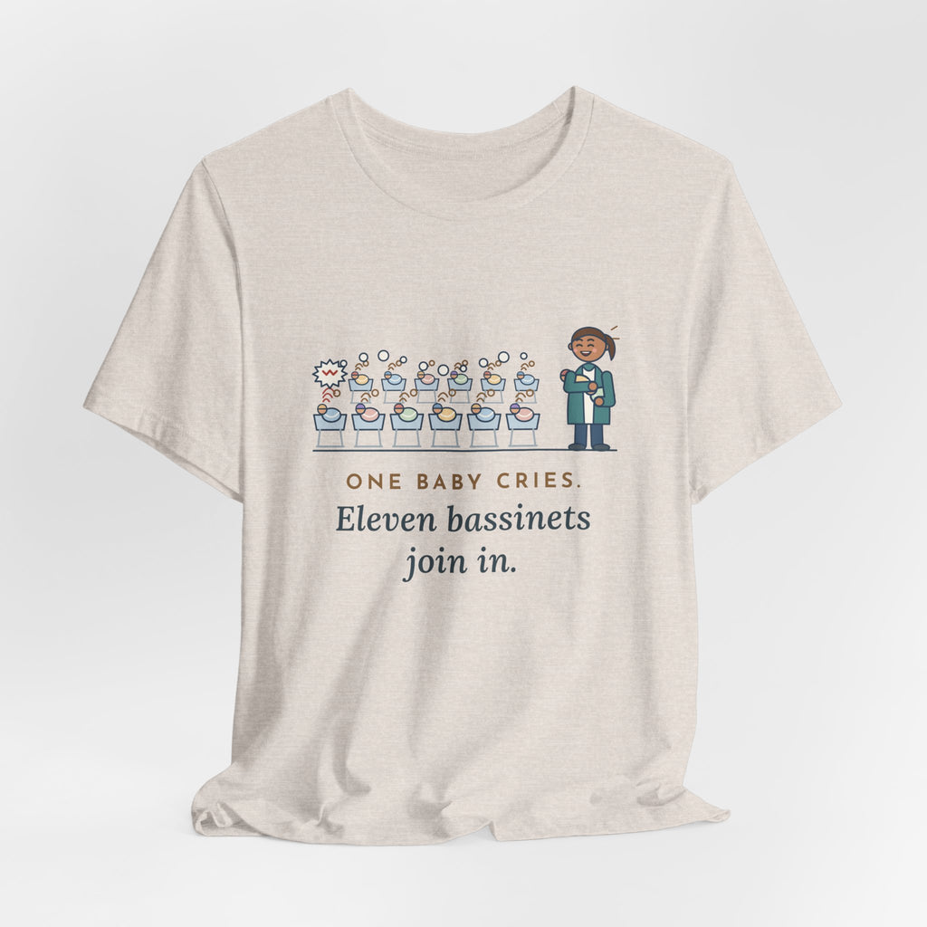 Newborn Nursery Nurse T-Shirt - One Baby Cries, Eleven Bassinets Join In