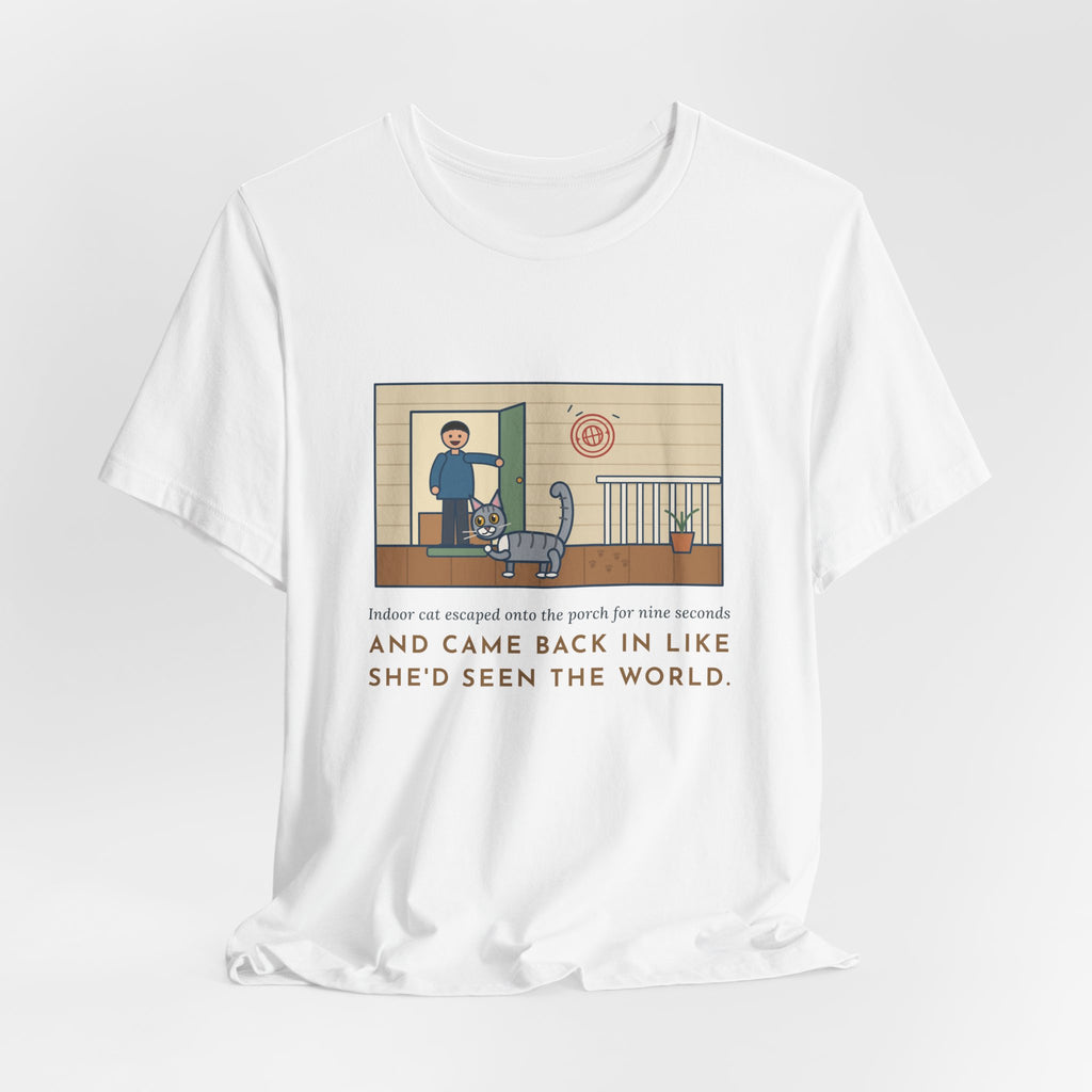 Funny Indoor Cat T-Shirt, Escaped onto the Porch for Nine Seconds, Came Back Like She'd Seen the World, Porch Expedition Tee