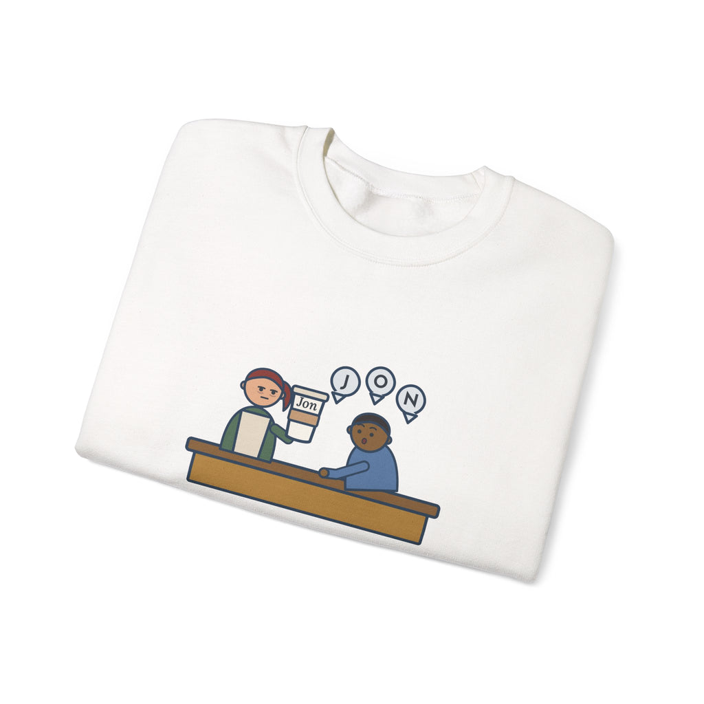 Funny Barista Crewneck Sweatshirt - He Spelled Jon for Me, Letter by Letter